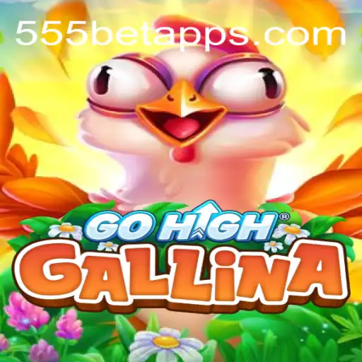 Descubra o Fascinante Mundo de GoHighGallina e sua Relação com 555bet